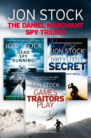 The Daniel Marchant Spy Trilogy Dead Spy Running Games Traitors Play Dirty Little Secret By
