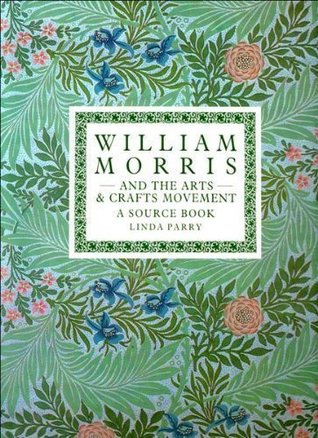 William Morris And The Arts And Crafts Movement A Source Book By Linda Parry