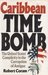 Caribbean Time Bomb The United States' Complicity in the Corruption of Antigua by Robert Coram