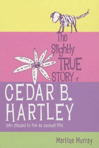 a review of the slightly true story of cedar b hartley by martine murray The first novel from martine murray, an australian writer, illustrator, and acrobat, the slightly true story of cedar b hartley follows around a 12-year-old aussie tomboy with red hair and a great personality. a review of the slightly true story of cedar b hartley by martine murray The first novel from martine murray, an australian writer, illustrator, and acrobat, the slightly true story of cedar b hartley follows around a 12-year-old aussie tomboy with red hair and a great personality.
