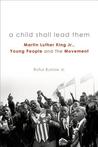 A Child Shall Lead Them: Martin Luther King Jr., Young People, and the Movement