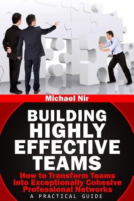 Building Highly Effective Teams: How to Transform Virtual Teams to Cohesive Professional Networks - A Practical Guide Ebook txt descargar ita