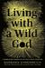 Living with a Wild God A Nonbeliever's Search for the Truth about Everything by Barbara Ehrenreich