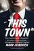 This Town Two Parties and a Funeral — plus plenty of valet parking! — in America’s Gilded Capital by Mark Leibovich