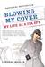 Blowing My Cover My Life as a CIA Spy by Lindsay Moran