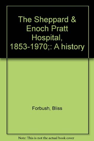 The Sheppard & Enoch Pratt Hospital, 1853-1970;