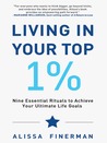 Living in Your Top 1%: Nine Essential Rituals to Achieve Your Ultimate Life Goals