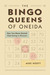 The Bingo Queens of Oneida How Two Moms Started Tribal Gaming in Wisconsin by Mike Hoeft