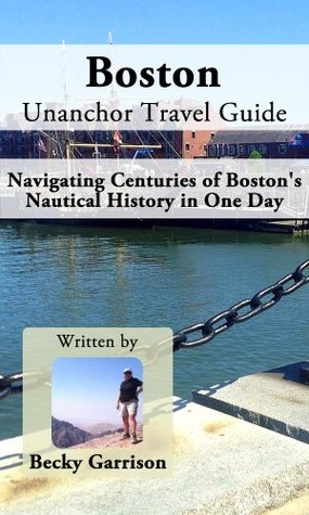 Boston Unanchor Travel Guide - Navigating Centuries of Bostons Nautical History in One Day