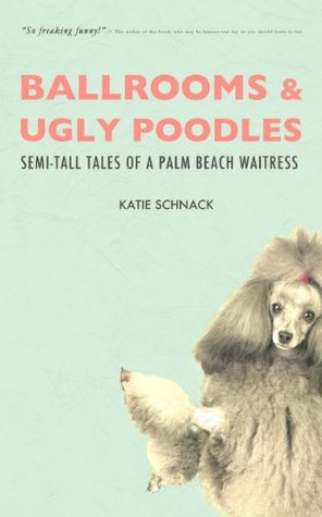 Ballrooms and Ugly Poodles: Semi-Tall Tales of a Palm Beach Waitress Descarga gratuita de libros para kobo