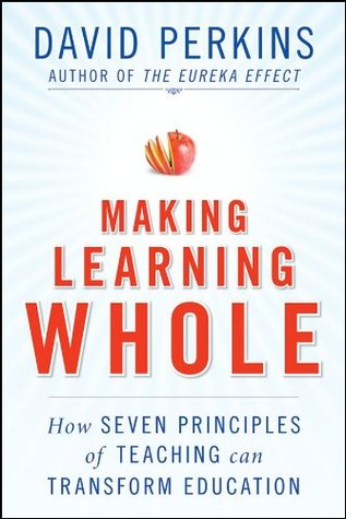 making-learning-whole-how-seven-principles-of-teaching-can-transform-education