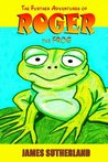 The Further Adventures of Roger the Frog