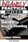 The Rookie's Guide to Guns and Shooting, Handgun Edition - Wh... by Tom  McHale