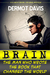 Brain The Man Who Wrote the Book That Changed the World by Dermot Davis