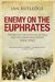 Enemy on the Euphrates The British Occupation of Iraq and the Great Arab Revolt 1914-1921 by Ian Rutledge