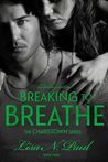 Breaking to Breathe (Charistown, #3)