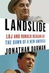 Landslide: LBJ and Ronald Reagan at the Dawn of a New America