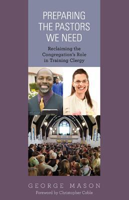 preparing-the-pastors-we-need-reclaiming-the-congregations-role-in-training-clergy