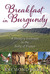 Breakfast in Burgundy A Hungry Irishman in the Belly of France by Raymond Blake