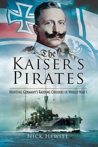 the-kaiser-s-pirates-hunting-germany-s-raiding-cruisers-in-world-war-i