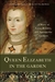 Queen Elizabeth in the Garden A Story of Love, Rivalry, and Spectacular Gardens by Trea Martyn
