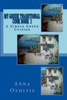 My Greek Traditional Cook Book 1 by Anna Othitis My Greek Traditional Cook Book 1 by Anna Othitis