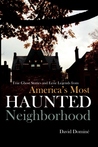 True Ghost Stories and Eerie Legends from America's Most Haunted Neighborhood
