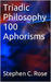 Triadic Philosophy - 100 Aphorisms by Stephen C. Rose