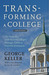 Transforming a College The Story of a Little-Known College's Strategic Climb to National Distinction by George Keller