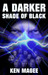 A Darker Shade of Black (Ancient magic meets the Internet #3) by Ken Magee