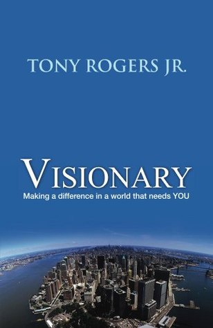 Visionary: Making a difference in a world that needs YOU