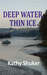 Deep Water, Thin Ice by Kathy Shuker