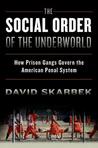 The Social Order of the Underworld: How Prison Gangs Govern the American Penal System