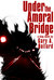 Under the Amoral Bridge by Gary Ballard