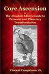 Core Ascension: or – The Absolute Idiot's Guide to Personal and Planetary Transformation
