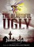 The Beautiful-Ugly (The Beautiful-Ugly Trilogy, #1) by James Snyder