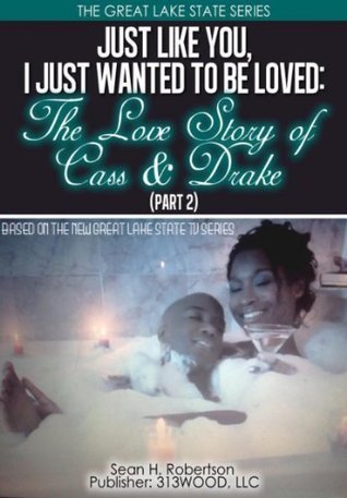 Just Like You, I Just Wanted To Be Loved: The Love Story of Cass & Drake: Part 2