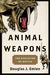 Animal Weapons The Evolution of Battle by Douglas J. Emlen