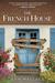 The French House An American Family, a Ruined Maison, and the Village That Restored Them All by Don Wallace