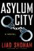 Asylum City A Novel by Liad Shoham