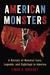 American Monsters A History of Monster Lore, Legends, and Sightings in America by Linda S. Godfrey