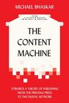 The Content Machine by Michael Bhaskar The Content Machine by Michael Bhaskar