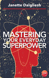 Mastering Your Everyday Superpower