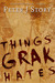 Things Grak Hates by Peter J. Story