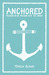 Anchored Pressing On by Pressing Into the Savior by Teresa Blondo