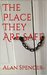 The Place They Are Safe by Alan Spencer