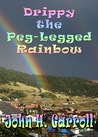 Drippy the Peg-Legged Rainbow cover