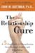 The Relationship Cure: A 5 Step Guide to Strengthening Your Marriage, Family, and Friendships