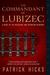 The Commandant of Lubizec A Novel of The Holocaust and Operation Reinhard by Patrick Hicks