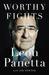 Worthy Fights A Memoir of Leadership in War and Peace by Leon Panetta